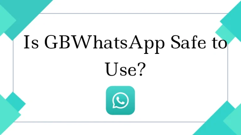 Is GBWhatsApp Safe to Use?